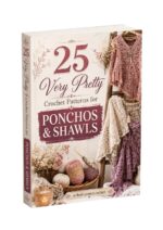 25 Very Pretty Crochet Patterns for Ponchos & Shawls