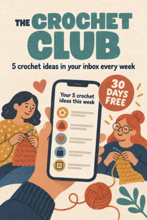 The Crochet Club: 5 crochet ideas in your inbox every week, 30 days free